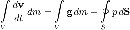 \int\limits_V \frac{d \mathbf{v}}{dt} \,dm = \int\limits_V \mathbf{g} \,dm - \oint\limits_S p \,d\mathbf{S} 