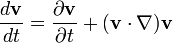 \frac{d \mathbf{v}}{dt} = \frac{\partial \mathbf{v}}{\partial t} + (\mathbf{v}\cdot \nabla)\mathbf{v}